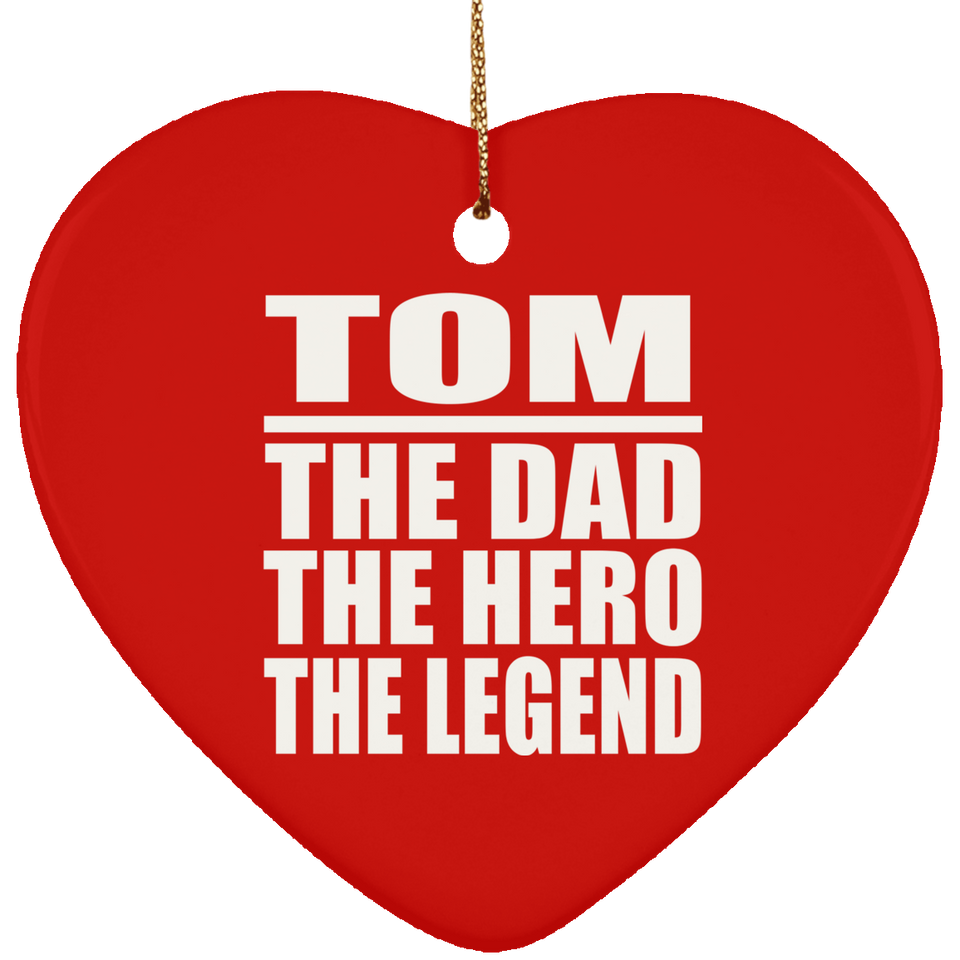 Tom The Dad The Hero The Legend - Heart Ornament