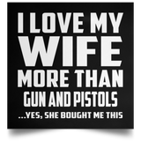 I Love My Wife More Than Gun and Pistols - Poster Square