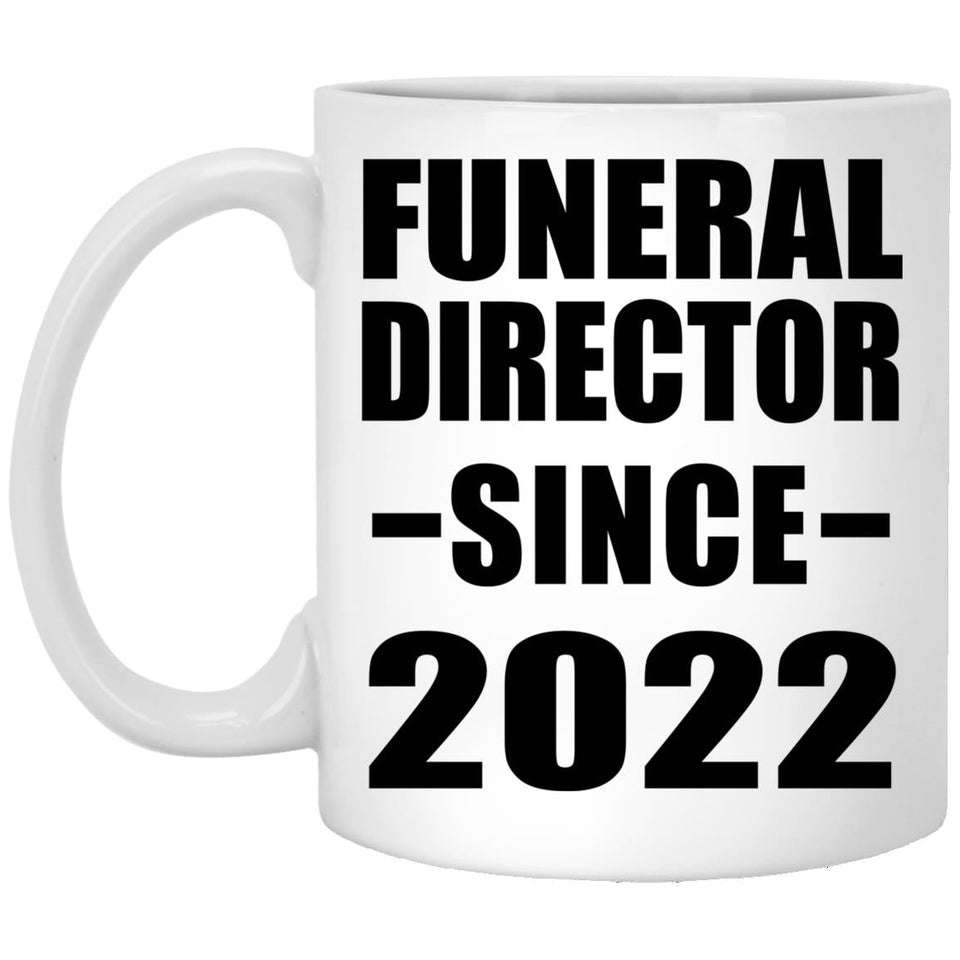 Funeral Director Since 2022 - 11oz Coffee Mug