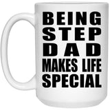 Being Step Dad Makes Life Special - 15oz Coffee Mug