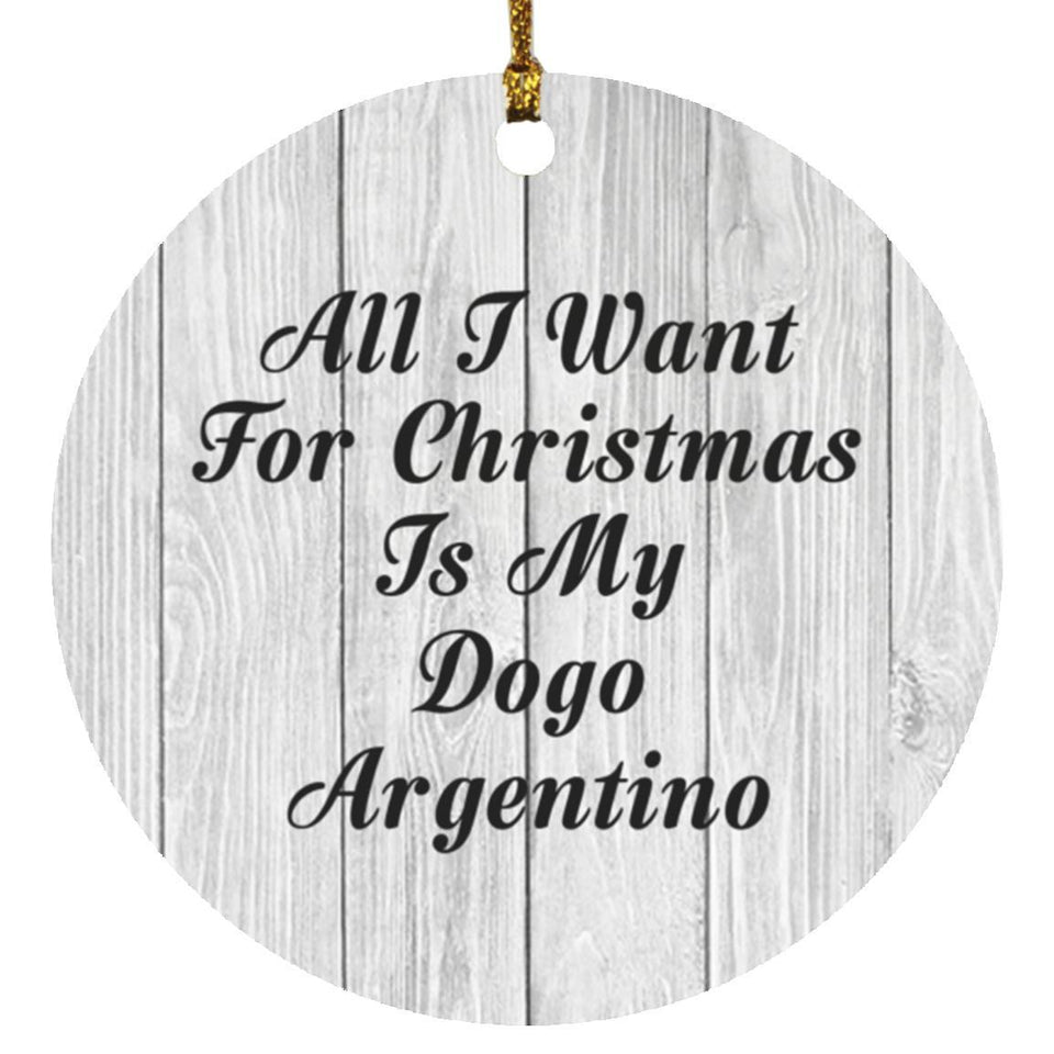 All I Want For Christmas Is My Dogo Argentino - Circle Ornament F