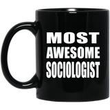 Most Awesome Sociologist - 11 Oz Coffee Mug Black
