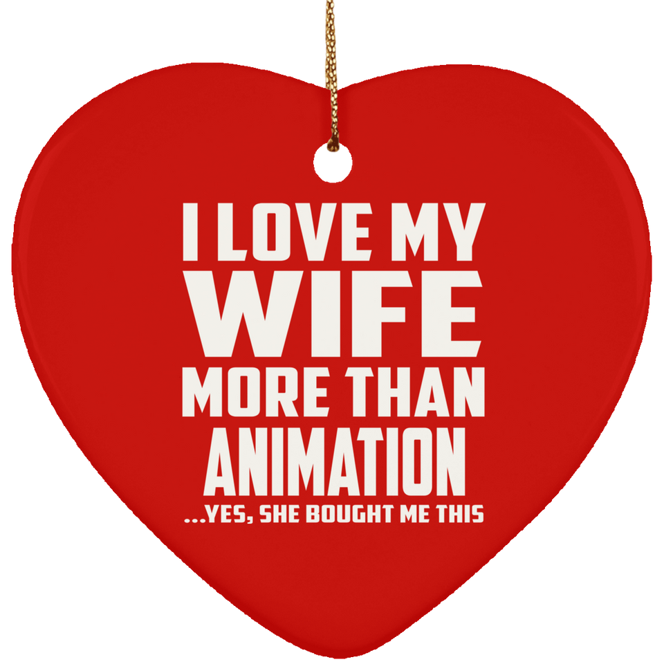 I Love My Wife More Than Animation - Heart Ornament