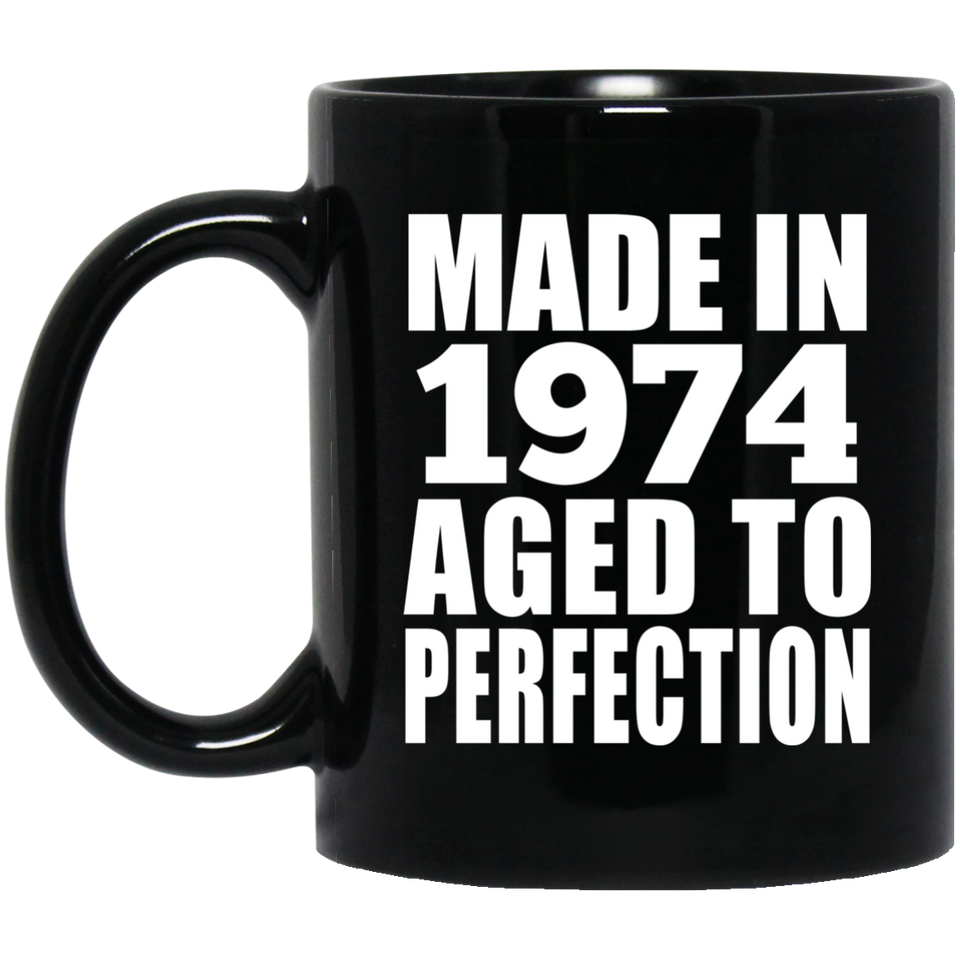 50th Birthday Made In 1974 Aged to Perfection - 11 Oz Coffee Mug Black