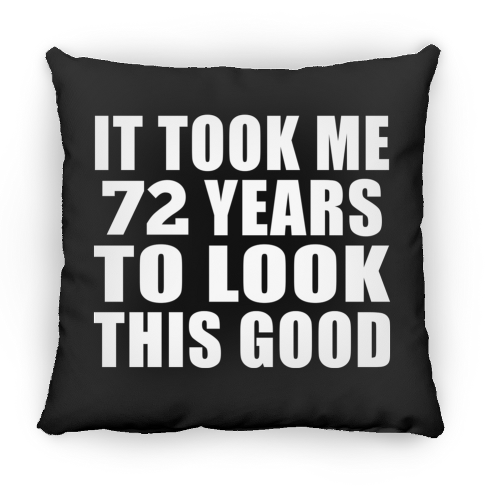 72nd Birthday Took Me 72 Years To Look This Good - Throw Pillow Black