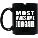 Most Awesome Choreographer - 11 Oz Coffee Mug Black