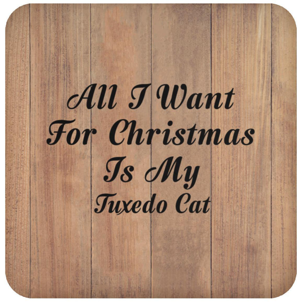 All I Want For Christmas Is My Tuxedo Cat - Drink Coaster C