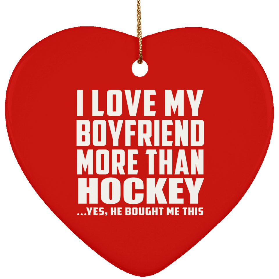 I Love My Boyfriend More Than Hockey - Heart Ornament