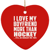 I Love My Boyfriend More Than Hockey - Heart Ornament
