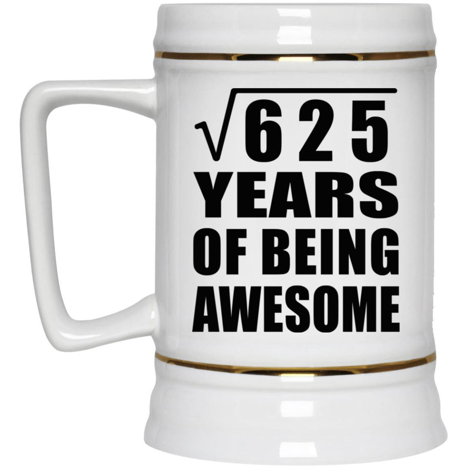 25th Birthday Square Root of 625 Years of Being Awesome - Beer Stein