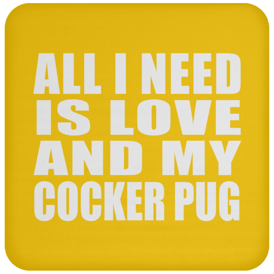 All I Need Is Love And My Cocker Pug - Drink Coaster