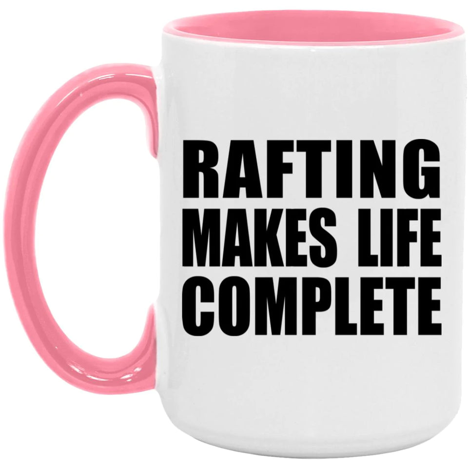 Rafting Makes Life Complete - 15oz Accent Mug Pink