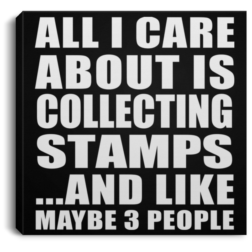 All I Care About Is Collecting Stamps - Canvas Square