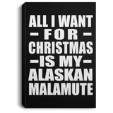 All I Want For Christmas Is My Alaskan Malamute - Canvas Portrait