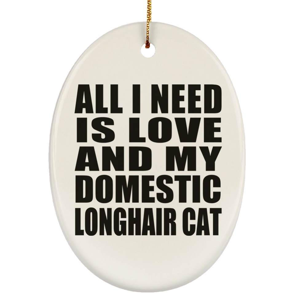 All I Need Is Love And My Domestic Longhair Cat - Oval Ornament