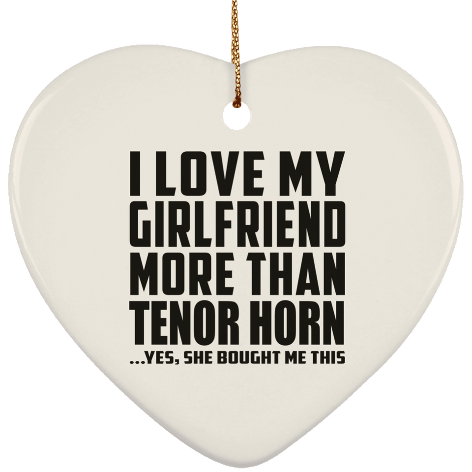 I Love My Girlfriend More Than Tenor Horn - Heart Ornament