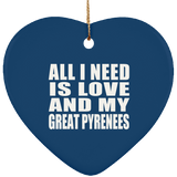 All I Need Is Love And My Great Pyrenees - Heart Ornament