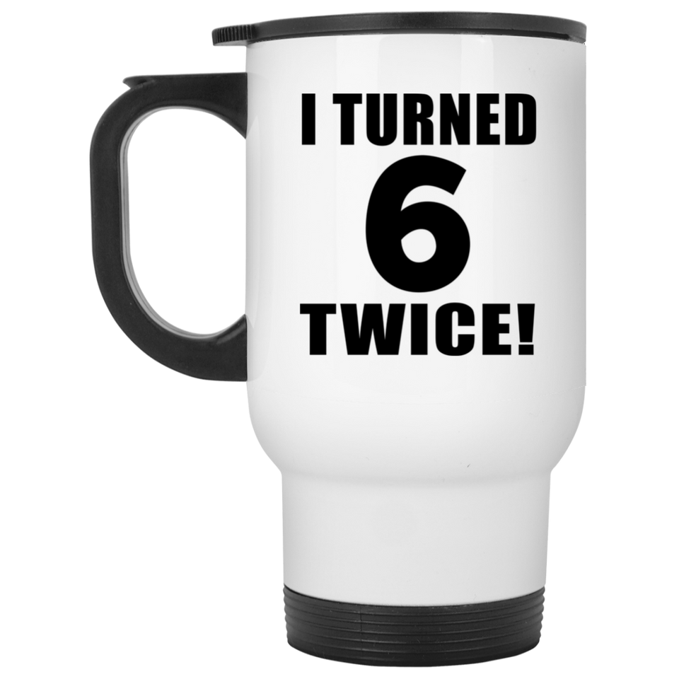12th Birthday I Turned 6 Twice - White Travel Mug