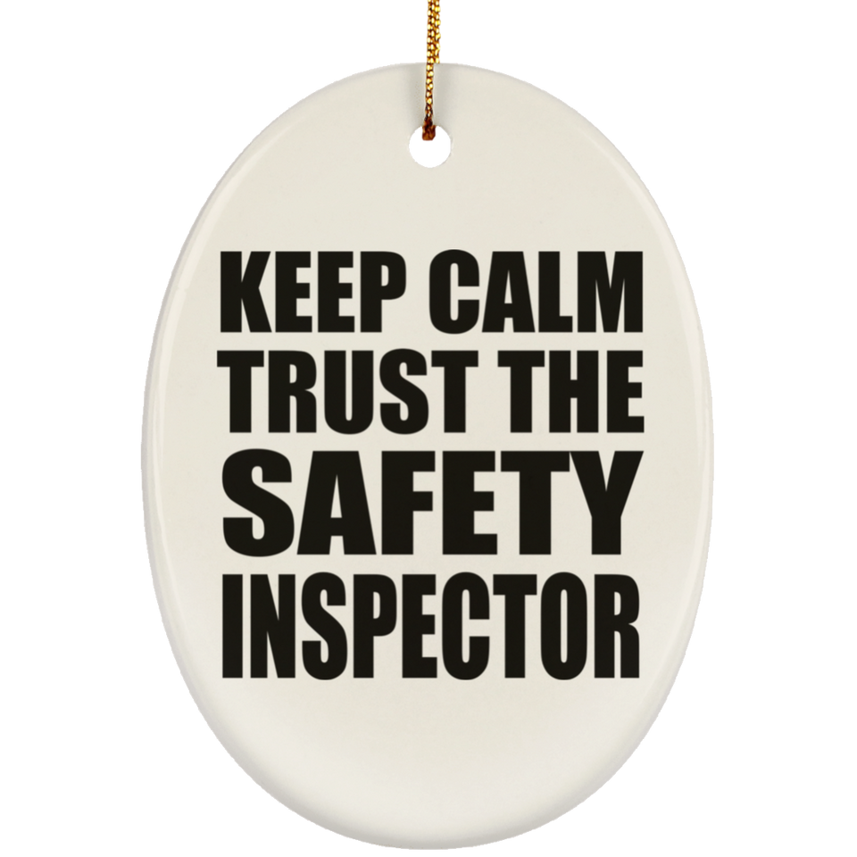 Keep Calm and Trust The Safety Inspector - Oval Ornament