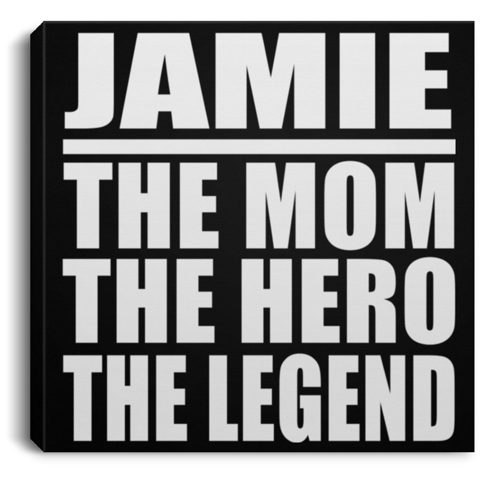 Jamie The Mom The Hero The Legend - Canvas Square