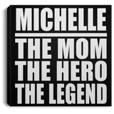 Michelle The Mom The Hero The Legend - Canvas Square
