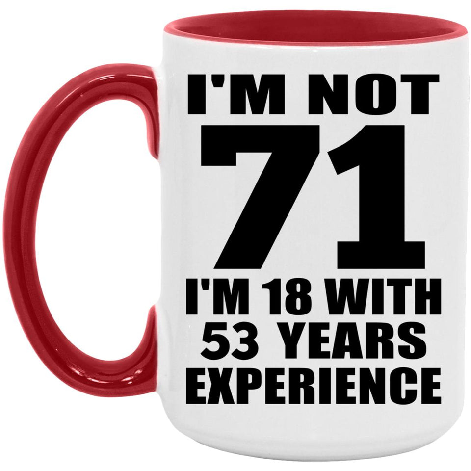 71st Birthday I'm Not 71 I'm 18 With 53 Years Experience - 15oz Accent Mug Red