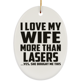 I Love My Wife More Than Lasers - Oval Ornament