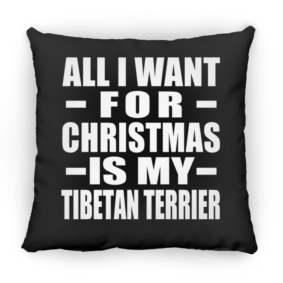 All I Want For Christmas Is My Tibetan Terrier - Throw Pillow Black