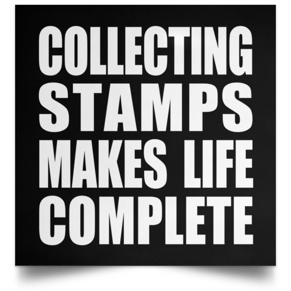 Collecting Stamps Makes Life Complete - Poster Square