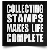 Collecting Stamps Makes Life Complete - Poster Square