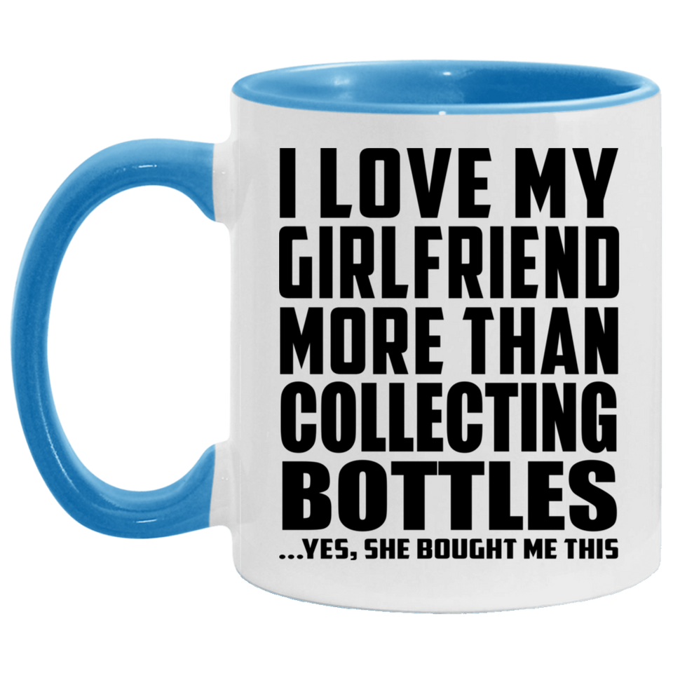 I Love My Girlfriend More Than Collecting Bottles - 11oz Accent Mug Blue