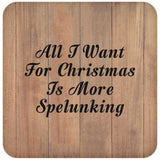 All I Want For Christmas Is More Spelunking - Drink Coaster C