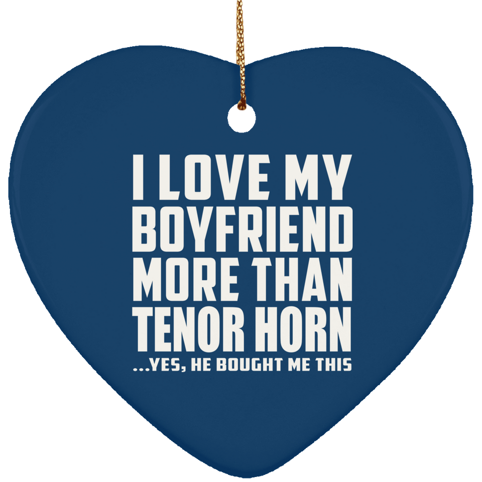 I Love My Boyfriend More Than Tenor Horn - Heart Ornament