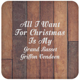 All I Want For Christmas Is My Grand Basset Griffon Vendeen - Drink Coaster E