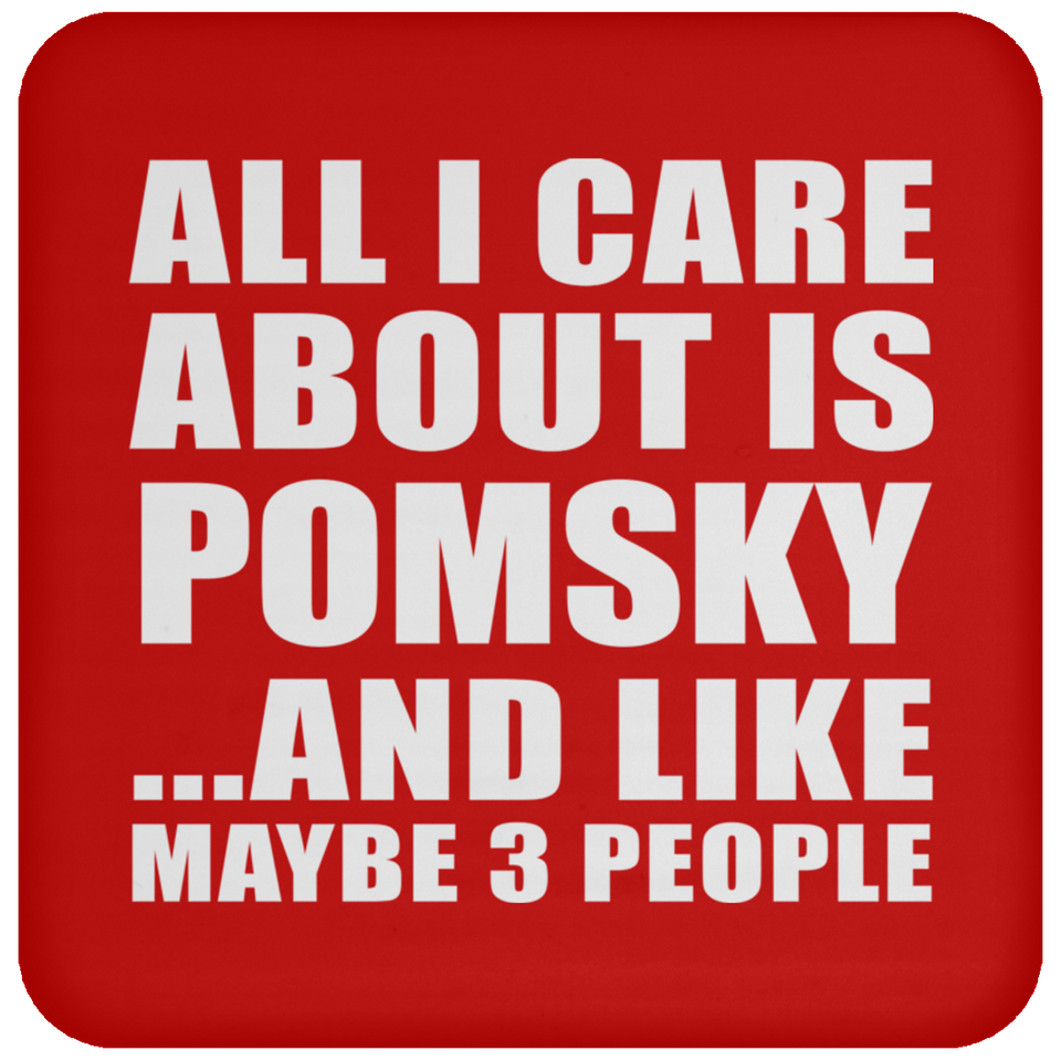 All I Care About Is Pomsky - Drink Coaster