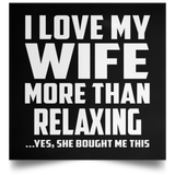 I Love My Wife More Than Relaxing - Poster Square
