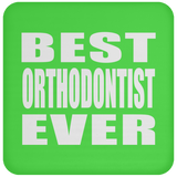 Best Orthodontist Ever - Drink Coaster