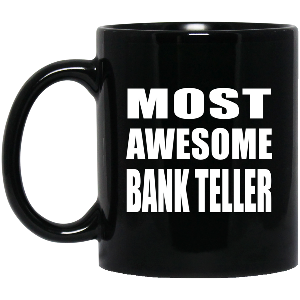 Most Awesome Bank Teller - 11 Oz Coffee Mug Black
