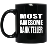 Most Awesome Bank Teller - 11 Oz Coffee Mug Black
