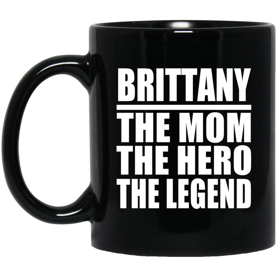 Brittany The Mom The Hero The Legend - 11 Oz Coffee Mug Black
