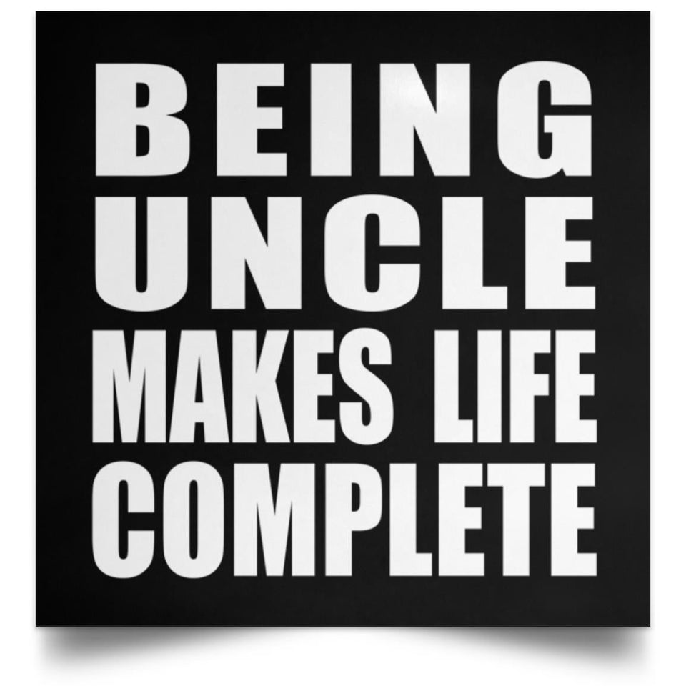 Being Uncle Makes Life Complete - Poster Square