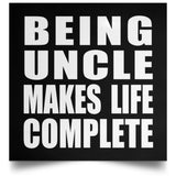 Being Uncle Makes Life Complete - Poster Square