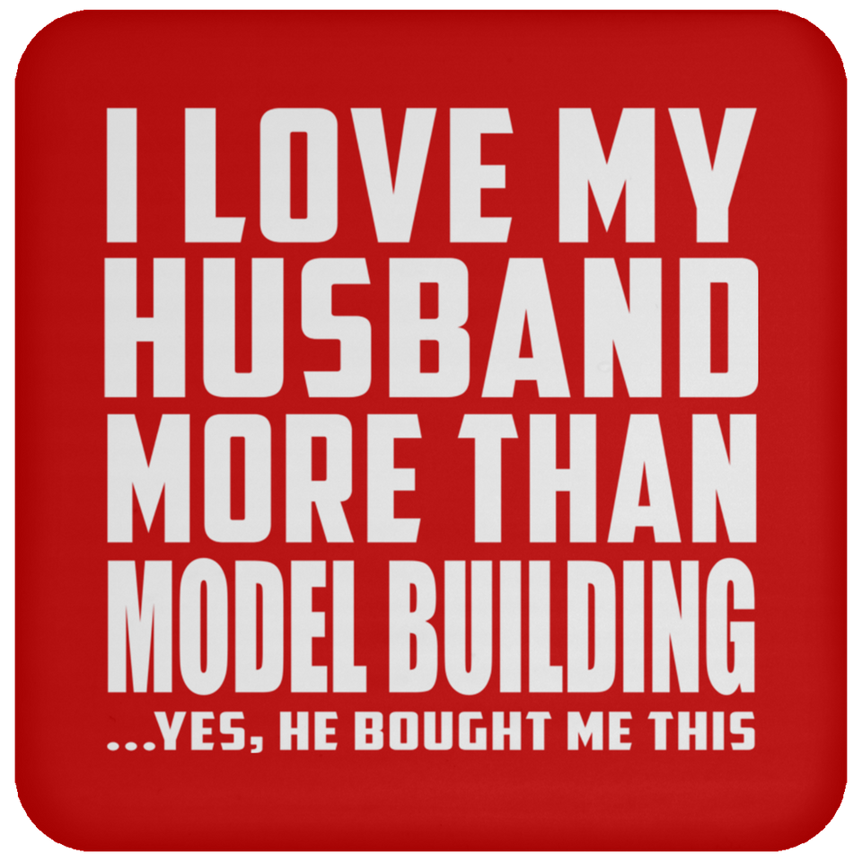 I Love My Husband More Than Model Building - Drink Coaster
