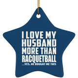 I Love My Husband More Than Racquetball - Star Ornament
