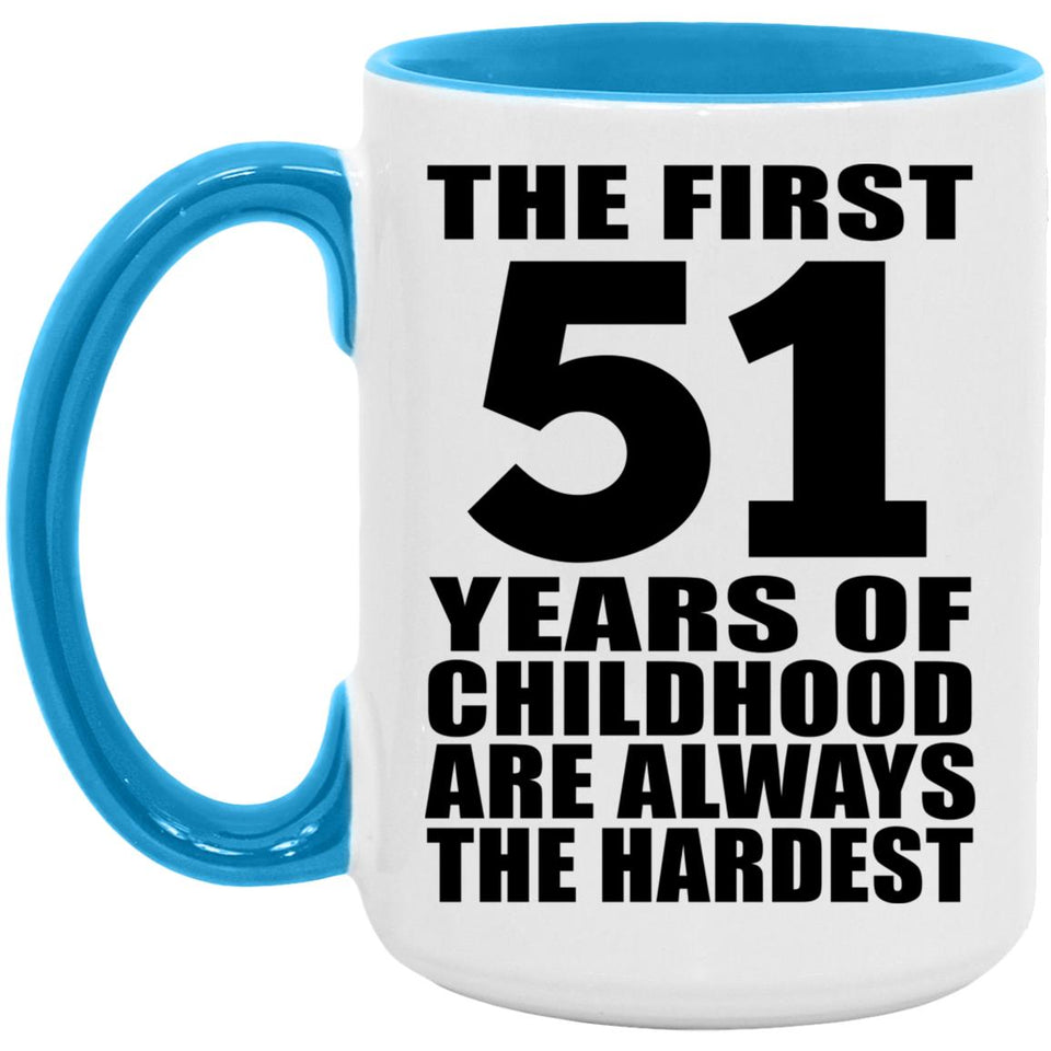 51st Birthday First 51 Years of Childhood Are The Hardest - 15oz Accent Mug Blue