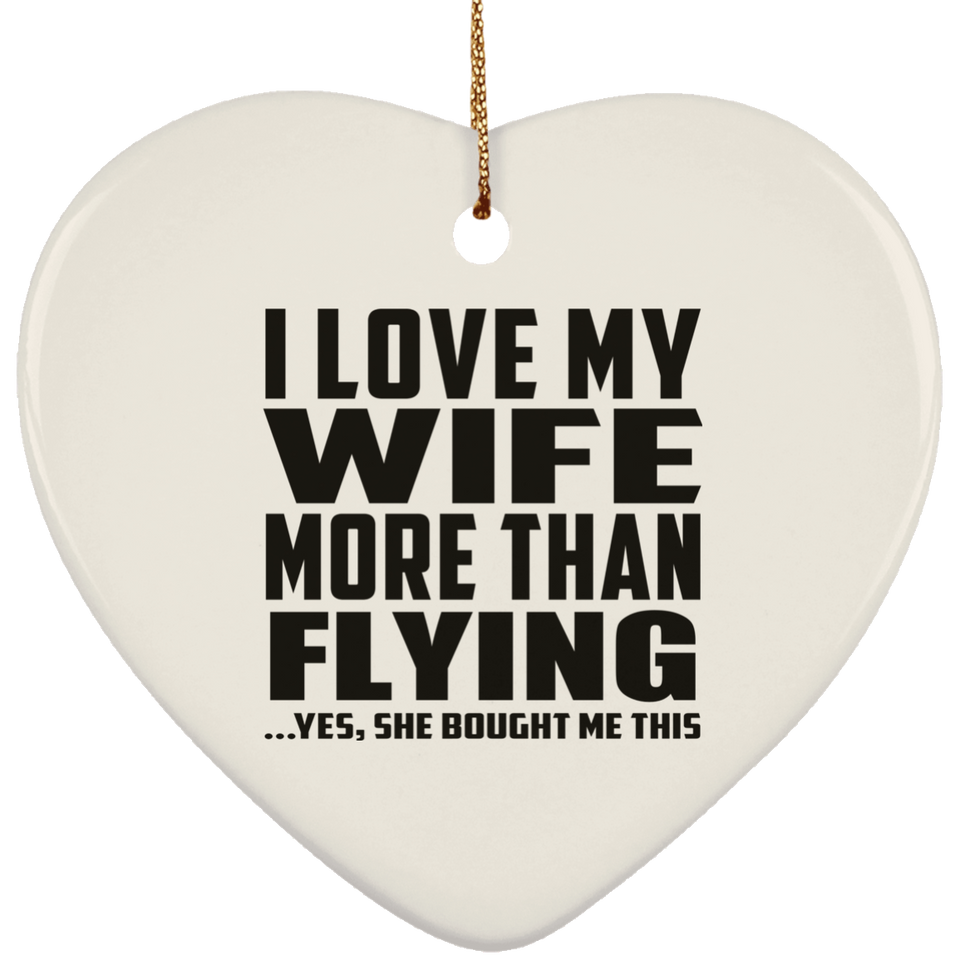 I Love My Wife More Than Flying - Heart Ornament