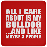 All I Care About Is My Bulldog - Drink Coaster