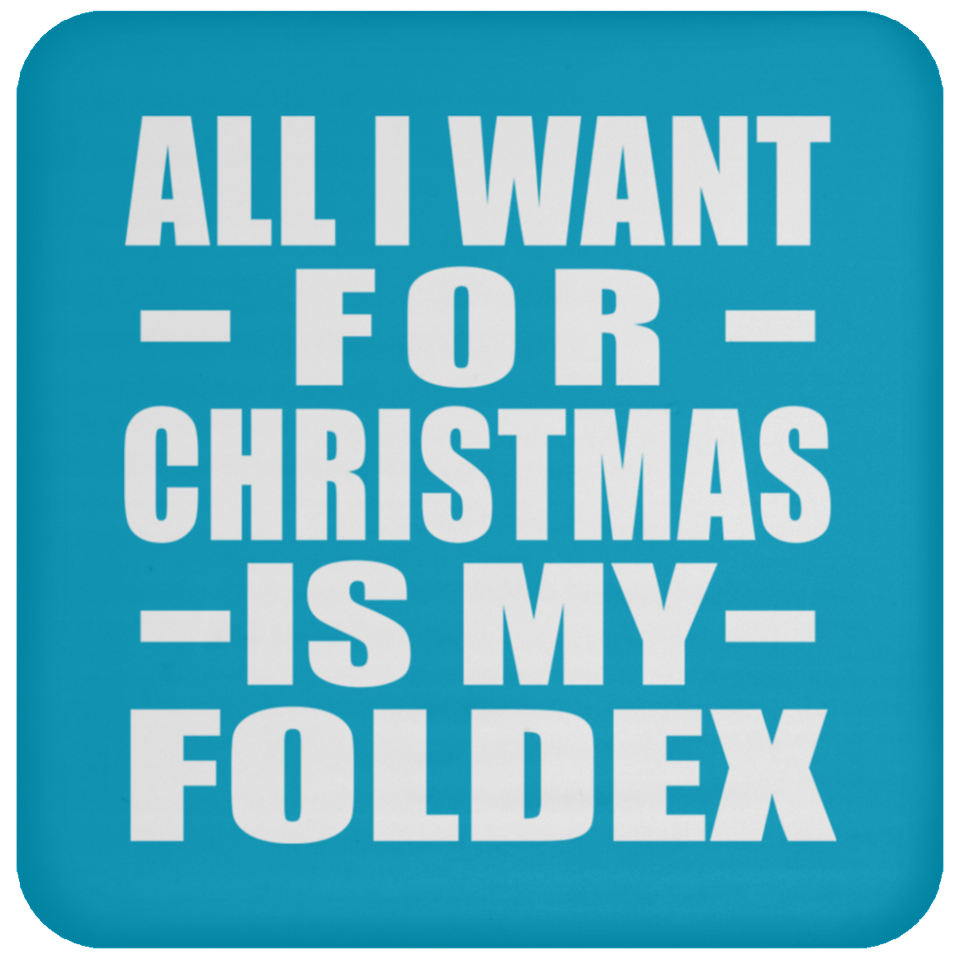 All I Want For Christmas Is My Foldex - Coaster