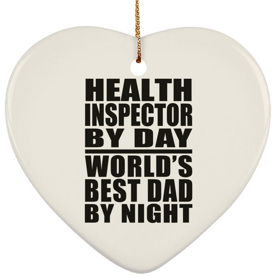 Health Inspector By Day World's Best Dad By Night - Heart Ornament