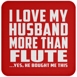 I Love My Husband More Than Flute - Drink Coaster